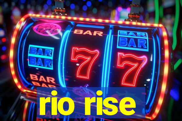 rio rise